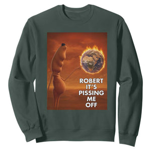Funny Marcus Sweatshirt Robert Its Pissing Me Off Worm Meme TS11 Dark Forest Green Print Your Wear