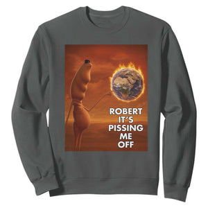 Funny Marcus Sweatshirt Robert Its Pissing Me Off Worm Meme TS11 Dark Heather Print Your Wear