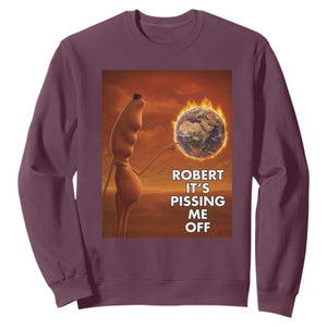 Funny Marcus Sweatshirt Robert Its Pissing Me Off Worm Meme TS11 Maroon Print Your Wear