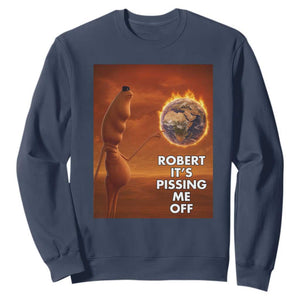 Funny Marcus Sweatshirt Robert Its Pissing Me Off Worm Meme TS11 Navy Print Your Wear