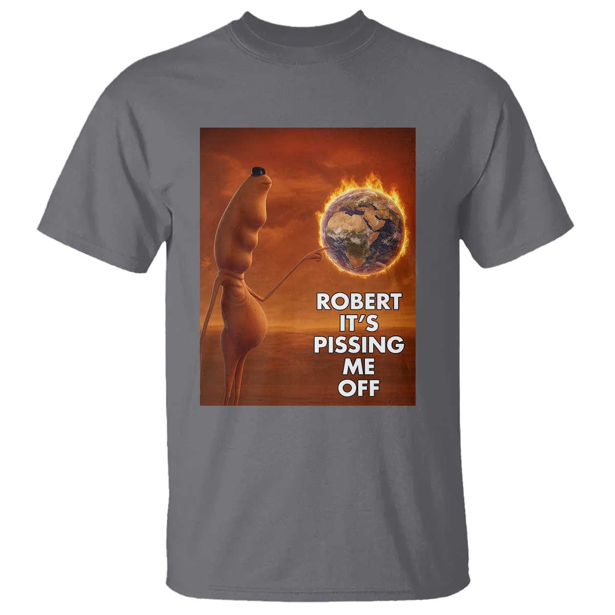 Funny Marcus T Shirt Robert Its Pissing Me Off Worm Meme TS11 Charcoal Print Your Wear