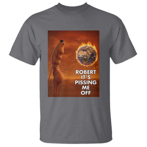 Funny Marcus T Shirt Robert Its Pissing Me Off Worm Meme TS11 Charcoal Print Your Wear