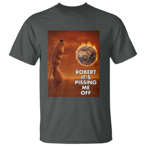 Funny Marcus T Shirt Robert Its Pissing Me Off Worm Meme TS11 Dark Heather Print Your Wear