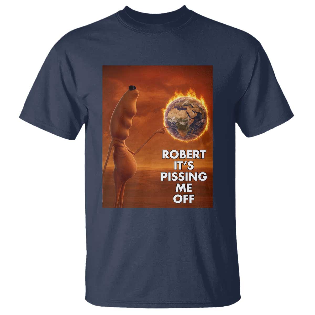 Funny Marcus T Shirt Robert Its Pissing Me Off Worm Meme TS11 Navy Print Your Wear