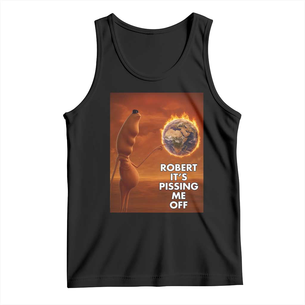 Funny Marcus Tank Top Robert Its Pissing Me Off Worm Meme TS11 Black Print Your Wear