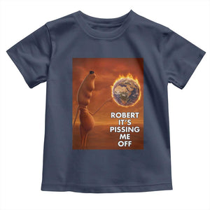 Funny Marcus Toddler T Shirt Robert Its Pissing Me Off Worm Meme TS11 Navy Print Your Wear