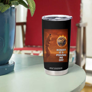 Funny Marcus Tumbler Cup Robert Its Pissing Me Off Worm Meme TS11 Print Your Wear