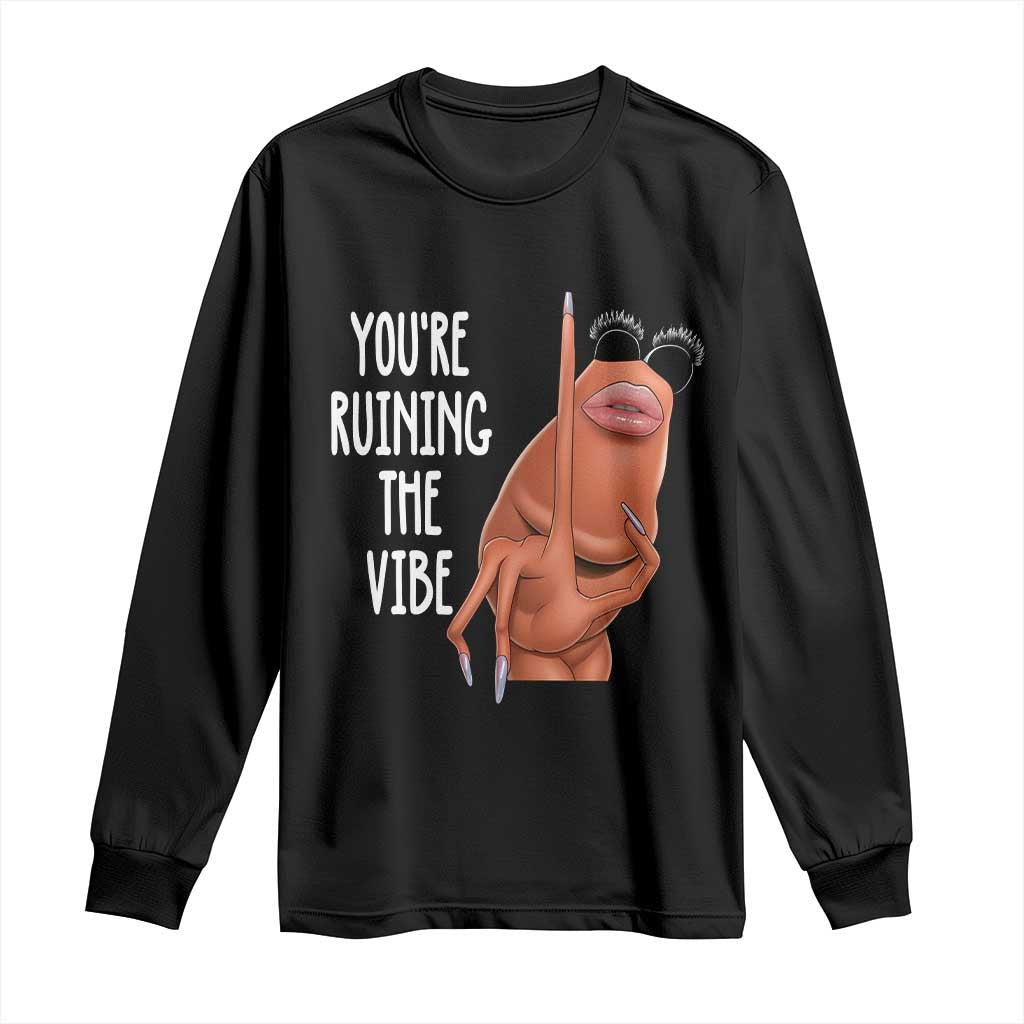 Funny Marcus Long Sleeve Shirt You Are Ruining The Vibe Worm Meme TS11 Black Print Your Wear