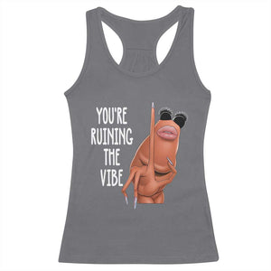 Funny Marcus Racerback Tank Top You Are Ruining The Vibe Worm Meme TS11 Charcoal Print Your Wear