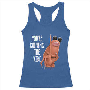 Funny Marcus Racerback Tank Top You Are Ruining The Vibe Worm Meme TS11 Royal Blue Print Your Wear