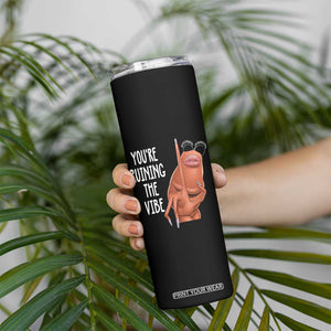 Funny Marcus Skinny Tumbler You Are Ruining The Vibe Worm Meme TS11 Print Your Wear