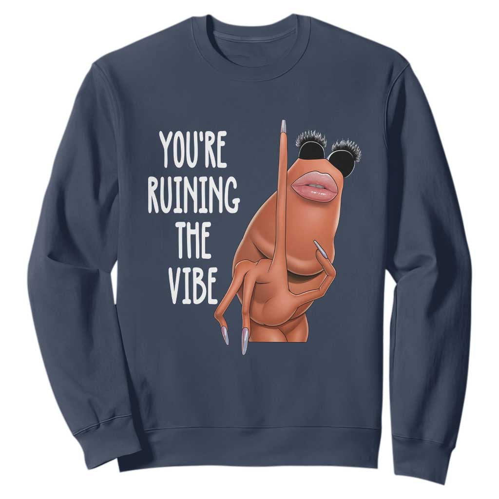 Funny Marcus Sweatshirt You Are Ruining The Vibe Worm Meme TS11 Navy Print Your Wear