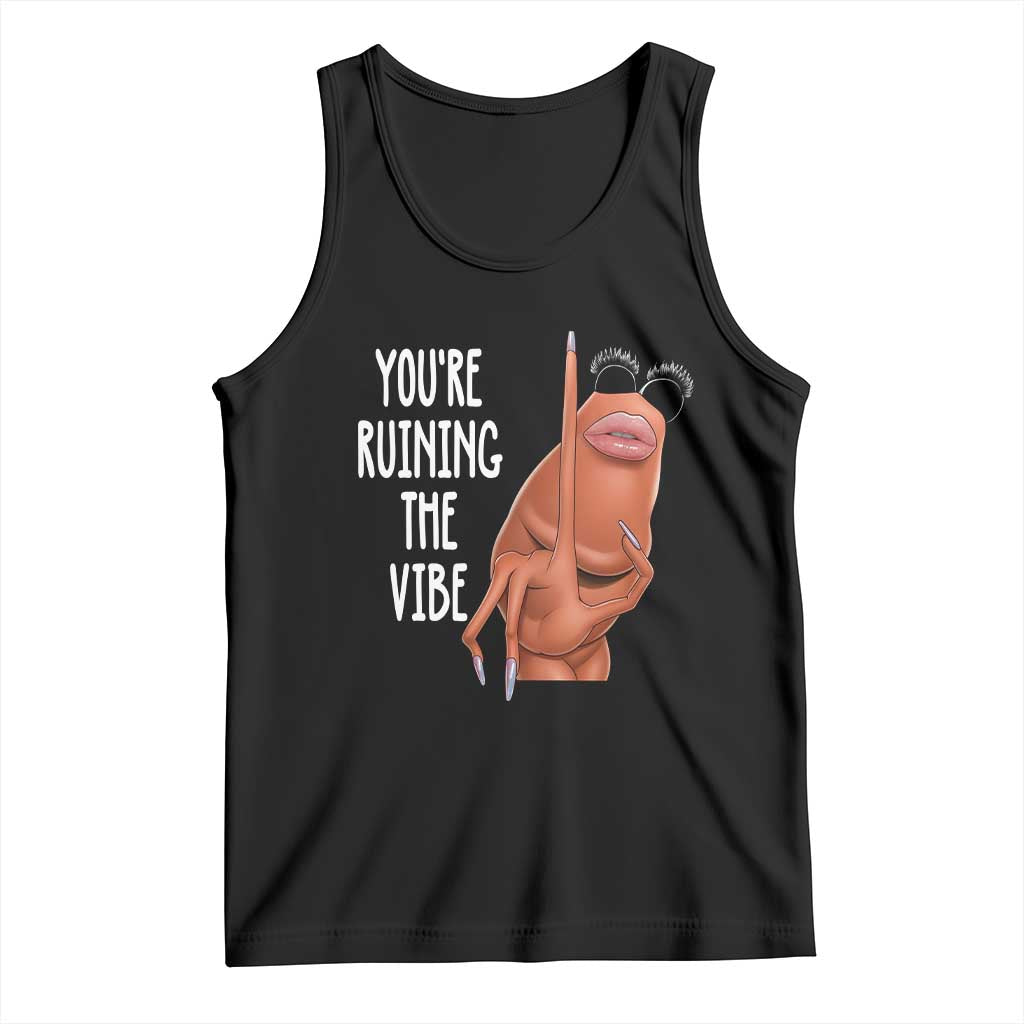 Funny Marcus Tank Top You Are Ruining The Vibe Worm Meme TS11 Black Print Your Wear