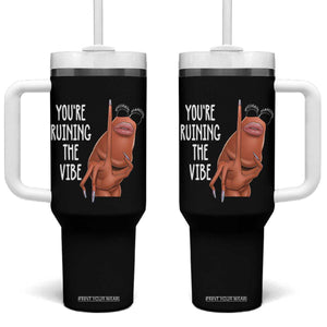 Funny Marcus Tumbler With Handle You Are Ruining The Vibe Worm Meme TS11 One Size: 40 oz Black Print Your Wear