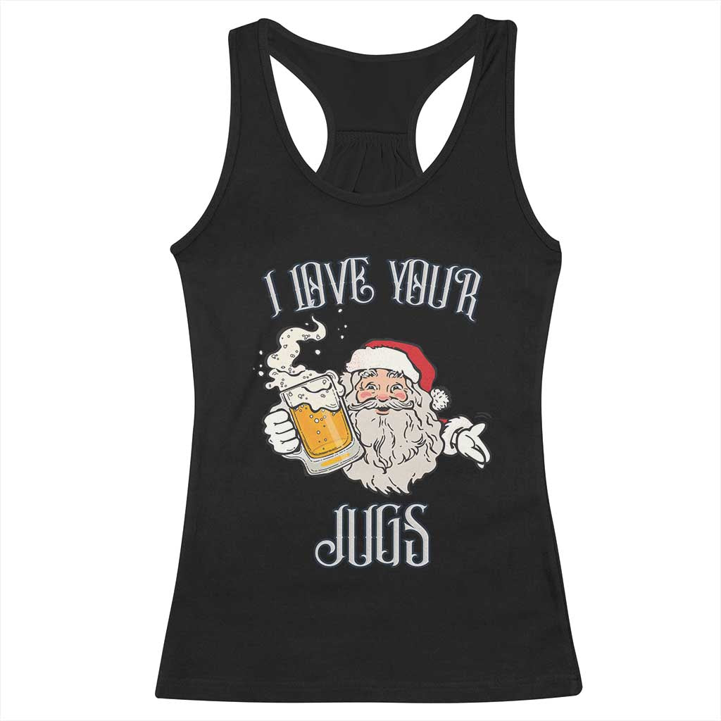 Funny Christmas Beers Couple Racerback Tank Top I Love Your Jugs Santa Beers Drinker TS11 Black Print Your Wear
