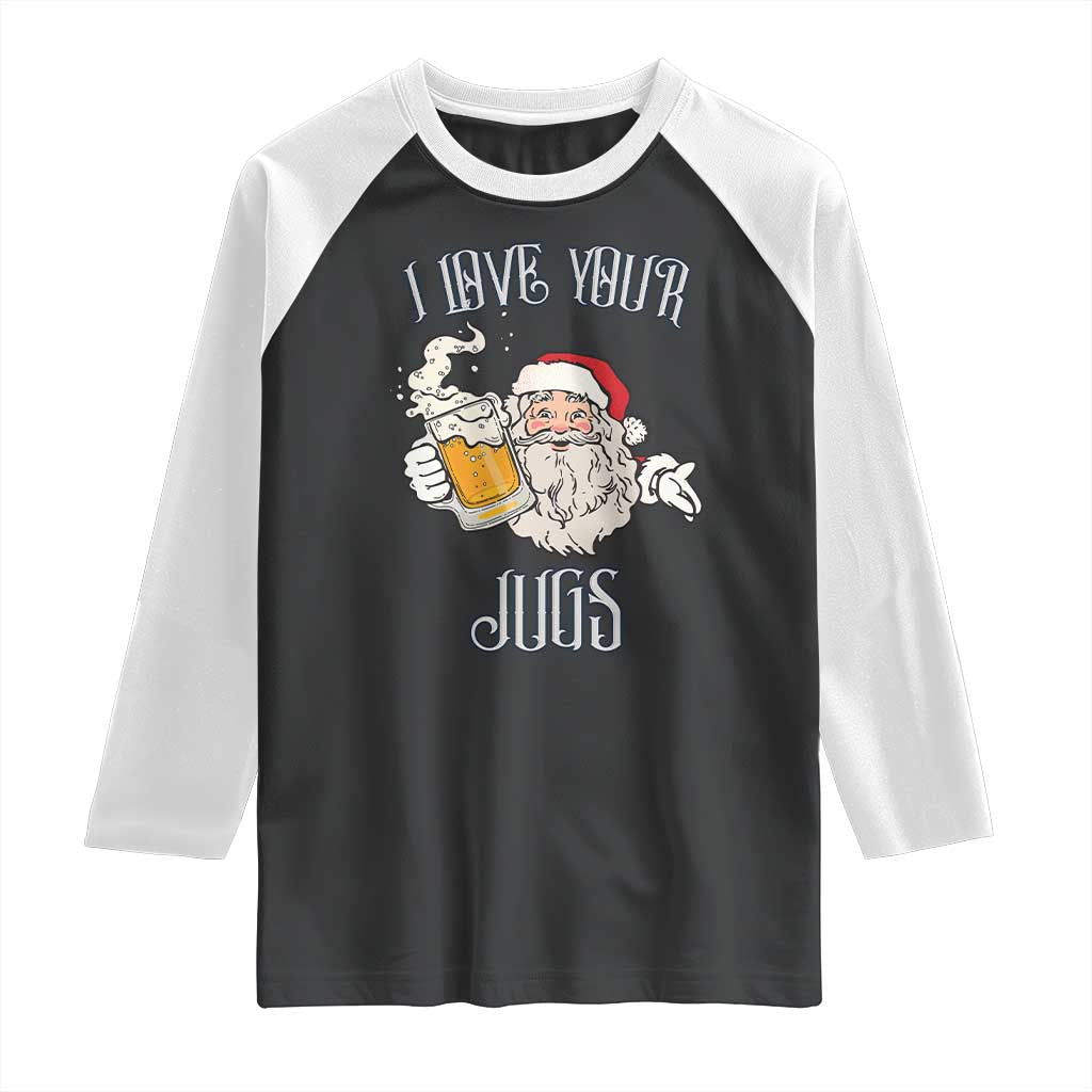 Funny Christmas Beers Couple Raglan Shirt I Love Your Jugs Santa Beers Drinker TS11 Black White Print Your Wear