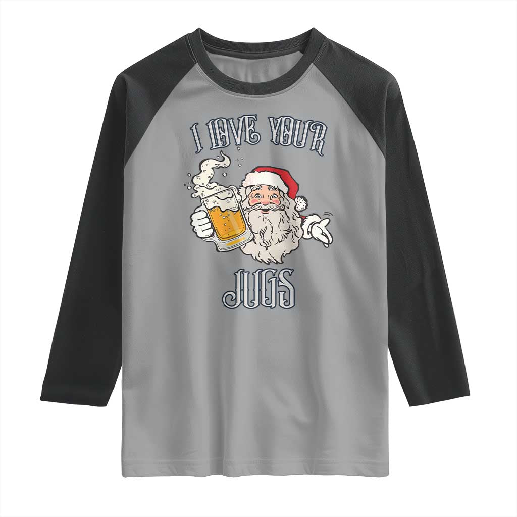 Funny Christmas Beers Couple Raglan Shirt I Love Your Jugs Santa Beers Drinker TS11 Sport Gray Black Print Your Wear