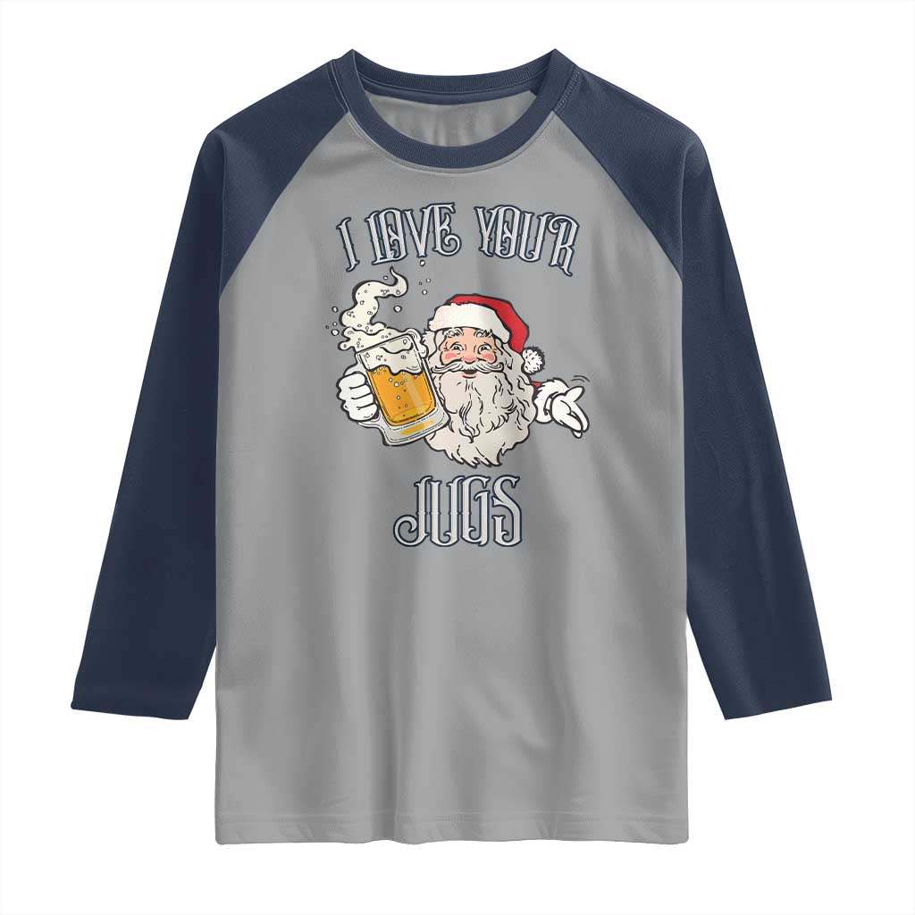 Funny Christmas Beers Couple Raglan Shirt I Love Your Jugs Santa Beers Drinker TS11 Sport Gray Navy Print Your Wear