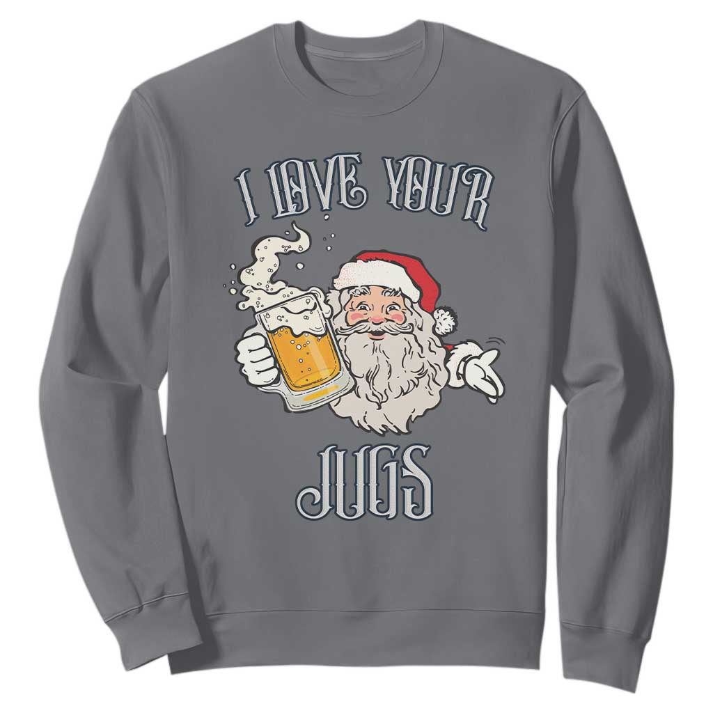 Funny Christmas Beers Couple Sweatshirt I Love Your Jugs Santa Beers Drinker TS11 Charcoal Print Your Wear