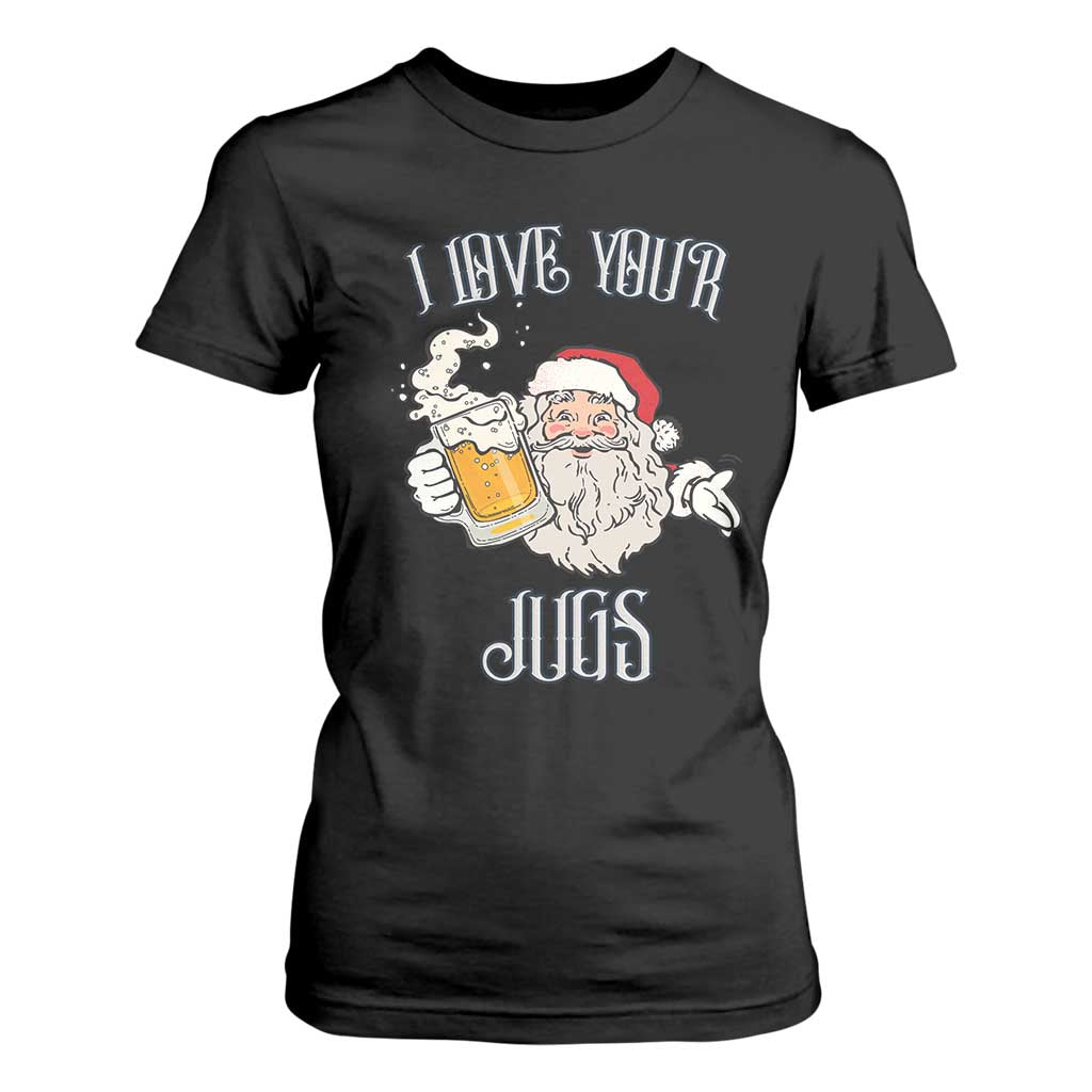 Funny Christmas Beers Couple T Shirt For Women I Love Your Jugs Santa Beers Drinker TS11 Black Print Your Wear