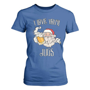 Funny Christmas Beers Couple T Shirt For Women I Love Your Jugs Santa Beers Drinker TS11 Royal Blue Print Your Wear