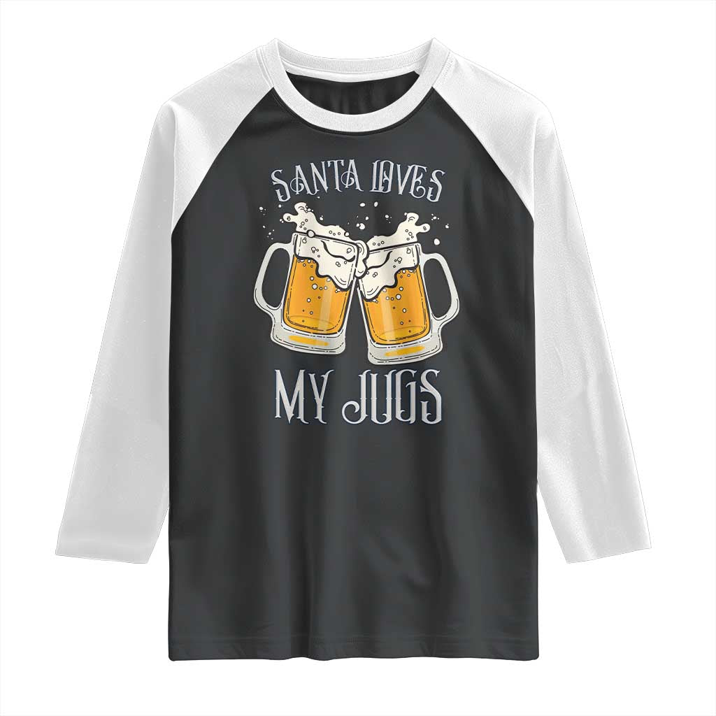Funny Christmas Beers Couple Raglan Shirt Santa Loves My Jugs Beers Drinker TS11 Black White Print Your Wear