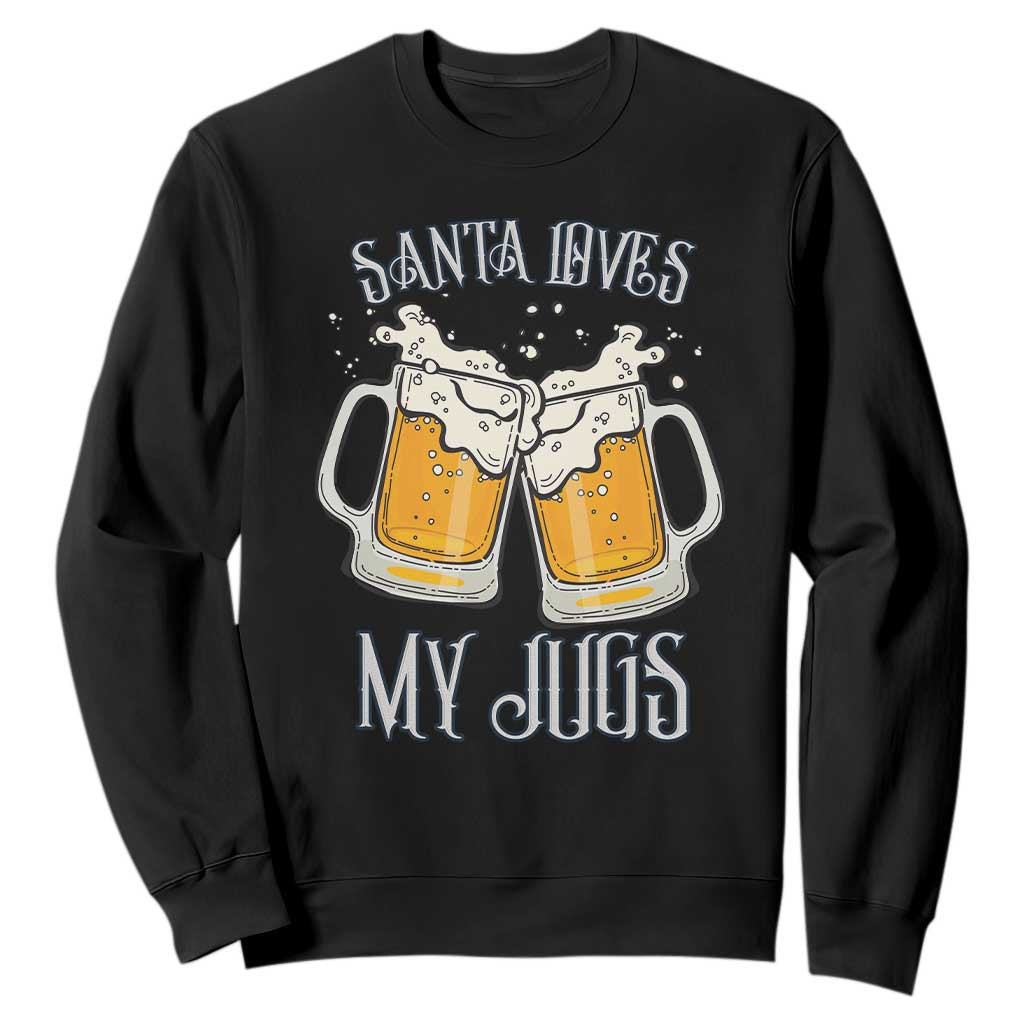 Funny Christmas Beers Couple Sweatshirt Santa Loves My Jugs Beers Drinker TS11 Black Print Your Wear