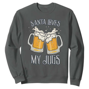 Funny Christmas Beers Couple Sweatshirt Santa Loves My Jugs Beers Drinker TS11 Dark Heather Print Your Wear