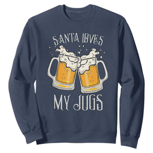 Funny Christmas Beers Couple Sweatshirt Santa Loves My Jugs Beers Drinker TS11 Navy Print Your Wear