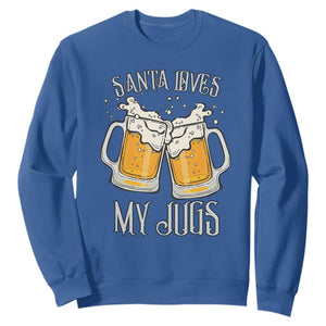 Funny Christmas Beers Couple Sweatshirt Santa Loves My Jugs Beers Drinker TS11 Royal Blue Print Your Wear