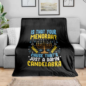Funny Is That your Menorah Cause That's Just A Damn Candelabra Throw Blanket Hanukkah Menorah TS11 Print Your Wear