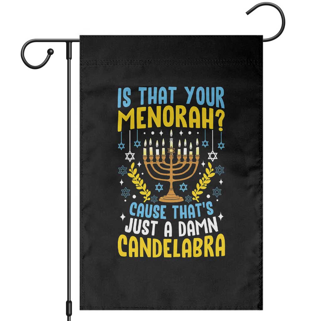 Funny Is That your Menorah Cause That's Just A Damn Candelabra Garden Flag Hanukkah Menorah TS11 Black Print Your Wear