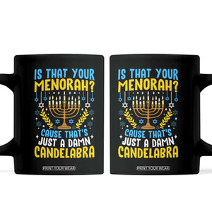 Funny Is That your Menorah Cause That's Just A Damn Candelabra Coffee Mug Hanukkah Menorah TS11 Black Print Your Wear