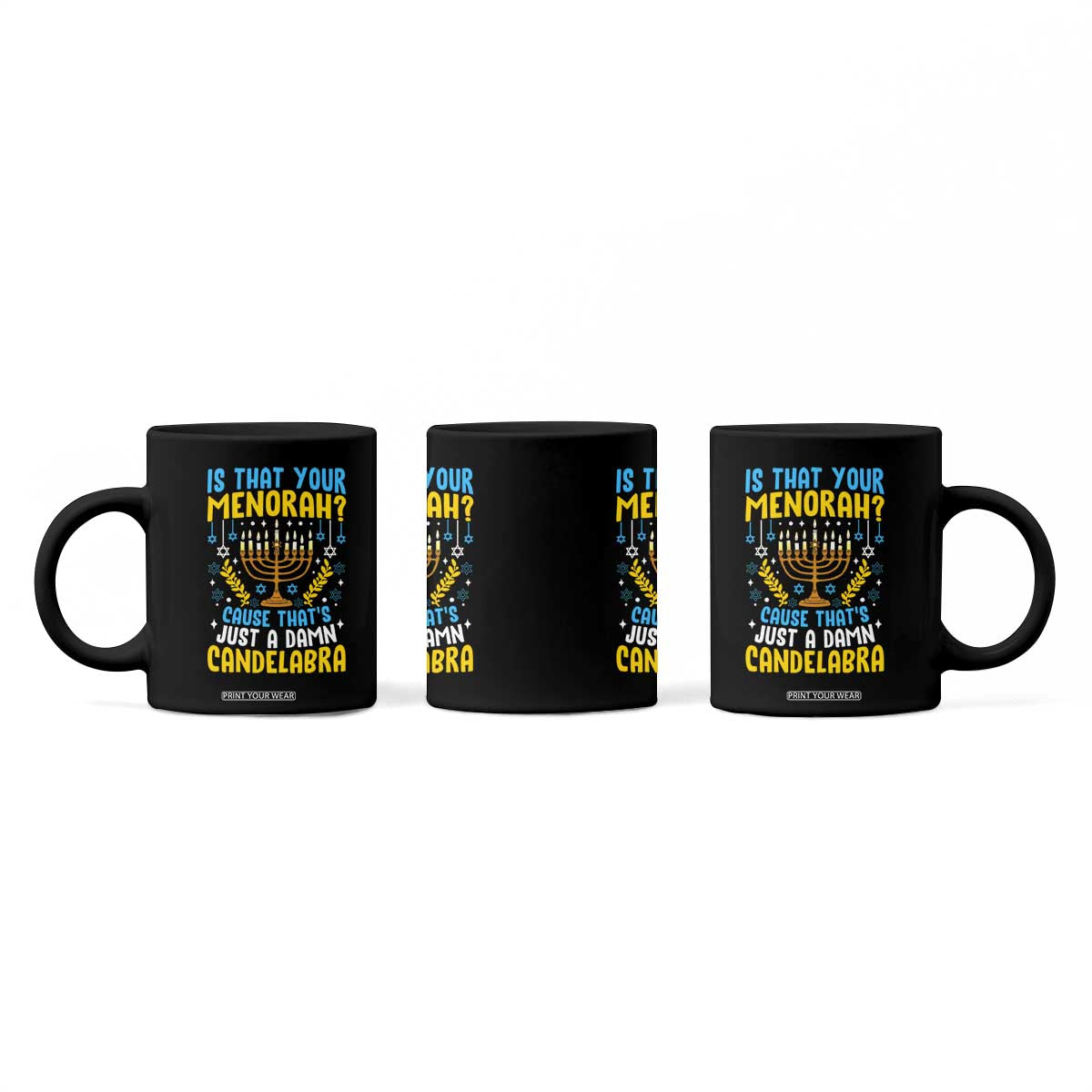 Funny Is That your Menorah Cause That's Just A Damn Candelabra Coffee Mug Hanukkah Menorah TS11 Print Your Wear