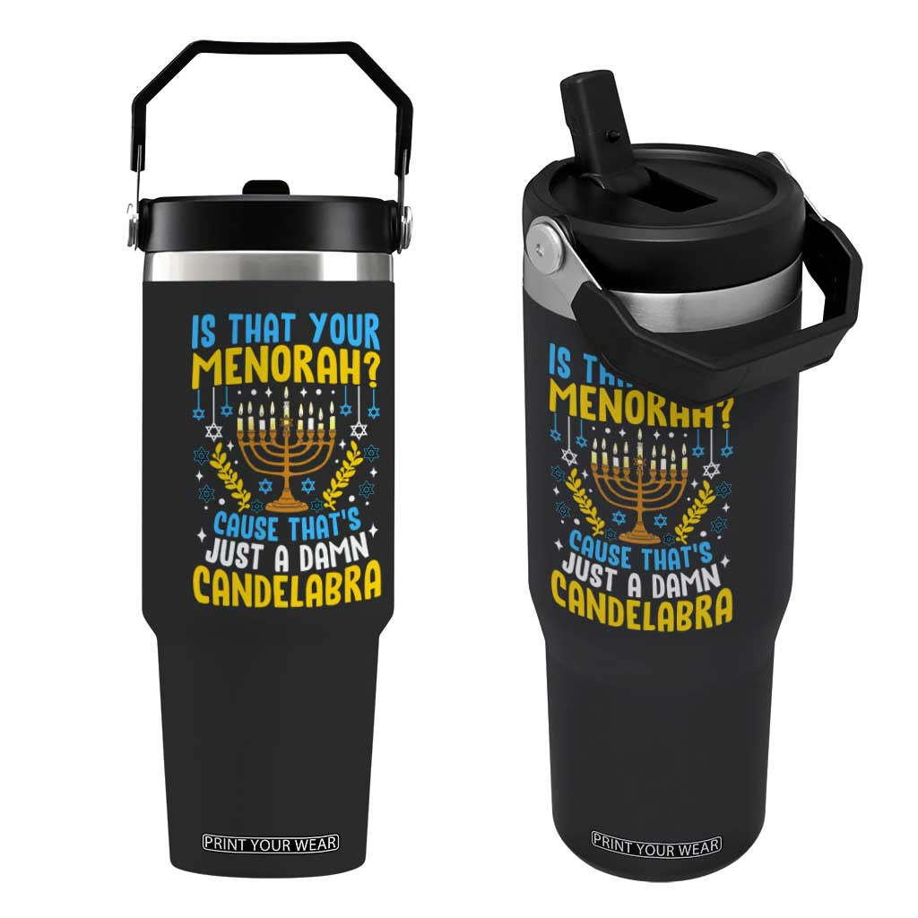 Funny Is That your Menorah Cause That's Just A Damn Candelabra Flip Straw Tumbler Hanukkah Menorah TS11 One Size: 30 oz Black Print Your Wear
