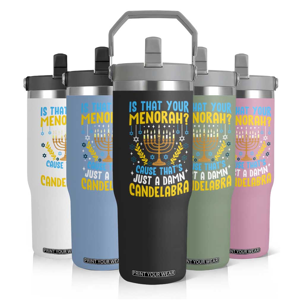 Funny Is That your Menorah Cause That's Just A Damn Candelabra Flip Straw Tumbler Hanukkah Menorah TS11 Print Your Wear