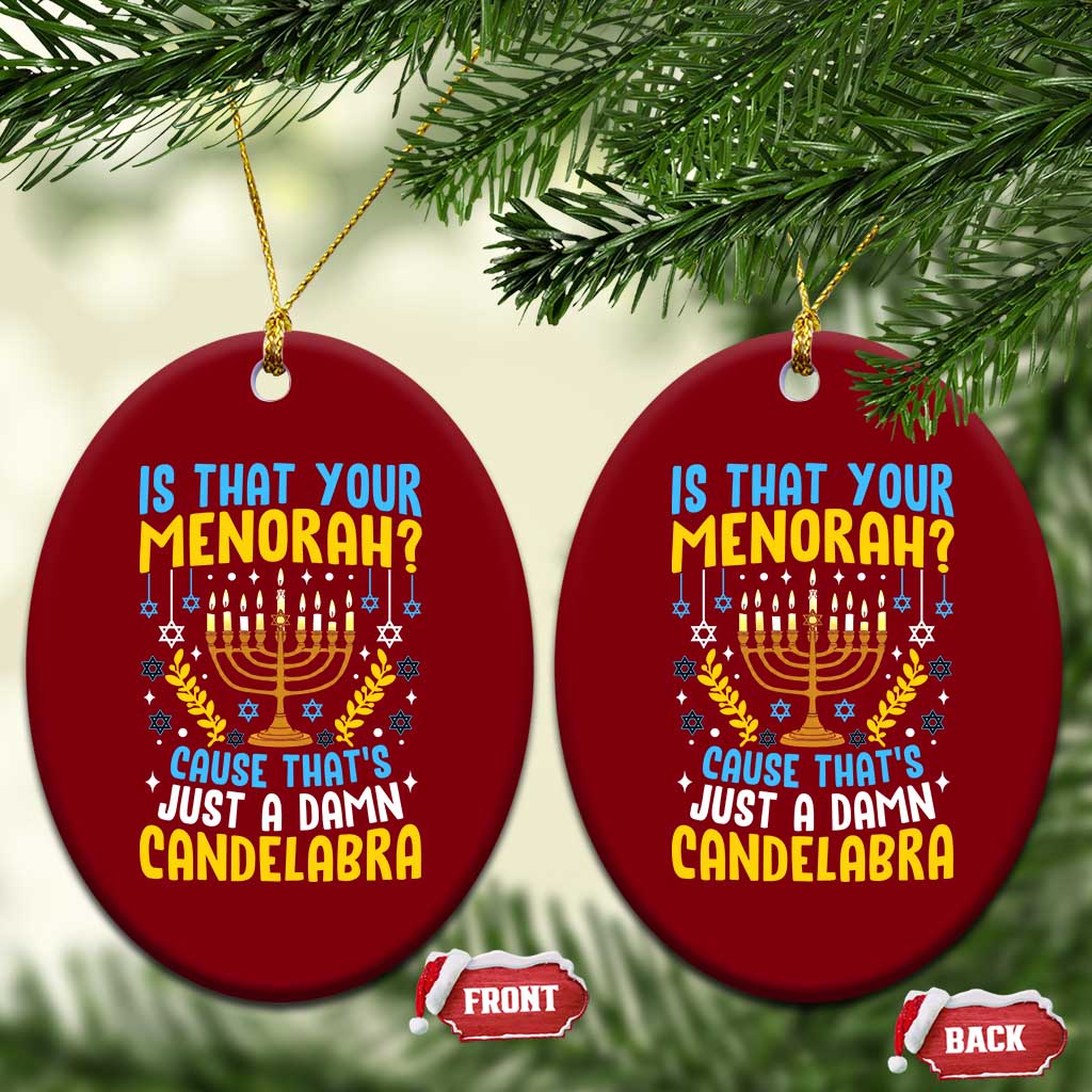 Funny Is That your Menorah Cause That's Just A Damn Candelabra Ceramic Ornament Hanukkah Menorah TS11 Print Your Wear