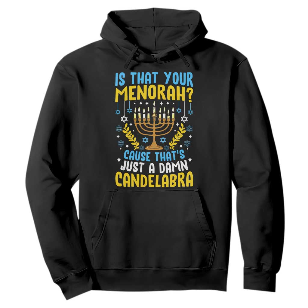 Funny Is That your Menorah Cause That's Just A Damn Candelabra Hoodie Hanukkah Menorah TS11 Black Print Your Wear