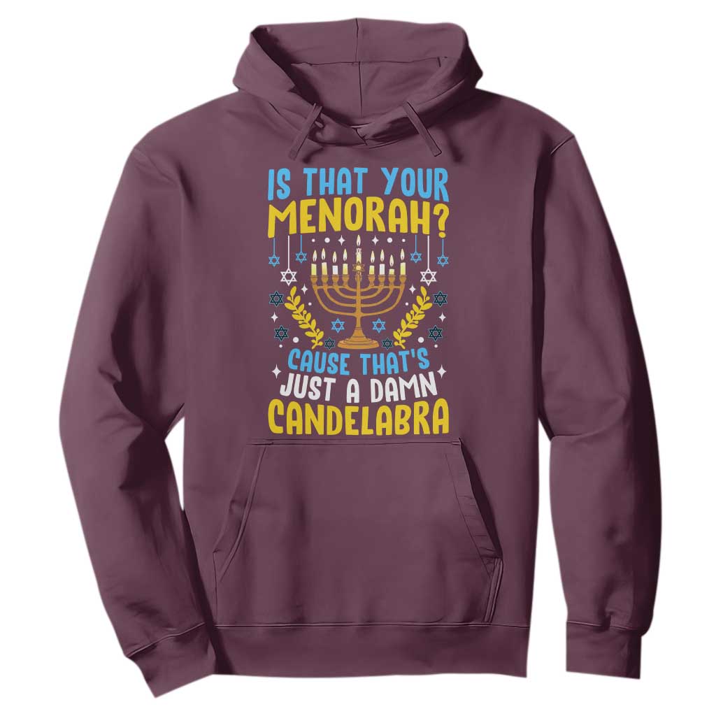 Funny Is That your Menorah Cause That's Just A Damn Candelabra Hoodie Hanukkah Menorah TS11 Maroon Print Your Wear