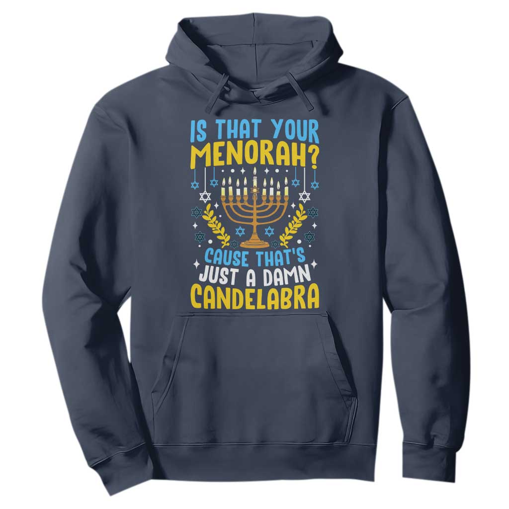 Funny Is That your Menorah Cause That's Just A Damn Candelabra Hoodie Hanukkah Menorah TS11 Navy Print Your Wear