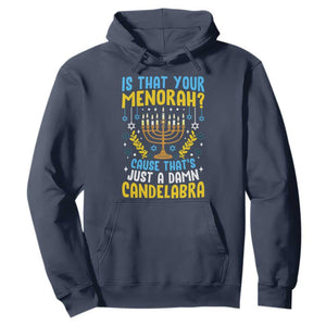 Funny Is That your Menorah Cause That's Just A Damn Candelabra Hoodie Hanukkah Menorah TS11 Navy Print Your Wear