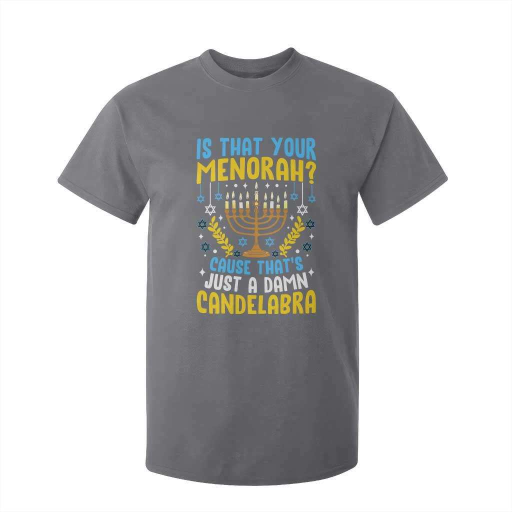Funny Is That your Menorah Cause That's Just A Damn Candelabra T Shirt For Kid Hanukkah Menorah TS11 Charcoal Print Your Wear
