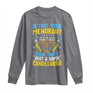 Funny Is That your Menorah Cause That's Just A Damn Candelabra Long Sleeve Shirt Hanukkah Menorah TS11 Charcoal Print Your Wear