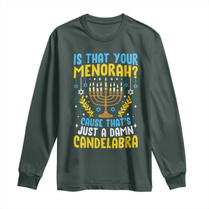 Funny Is That your Menorah Cause That's Just A Damn Candelabra Long Sleeve Shirt Hanukkah Menorah TS11 Dark Forest Green Print Your Wear