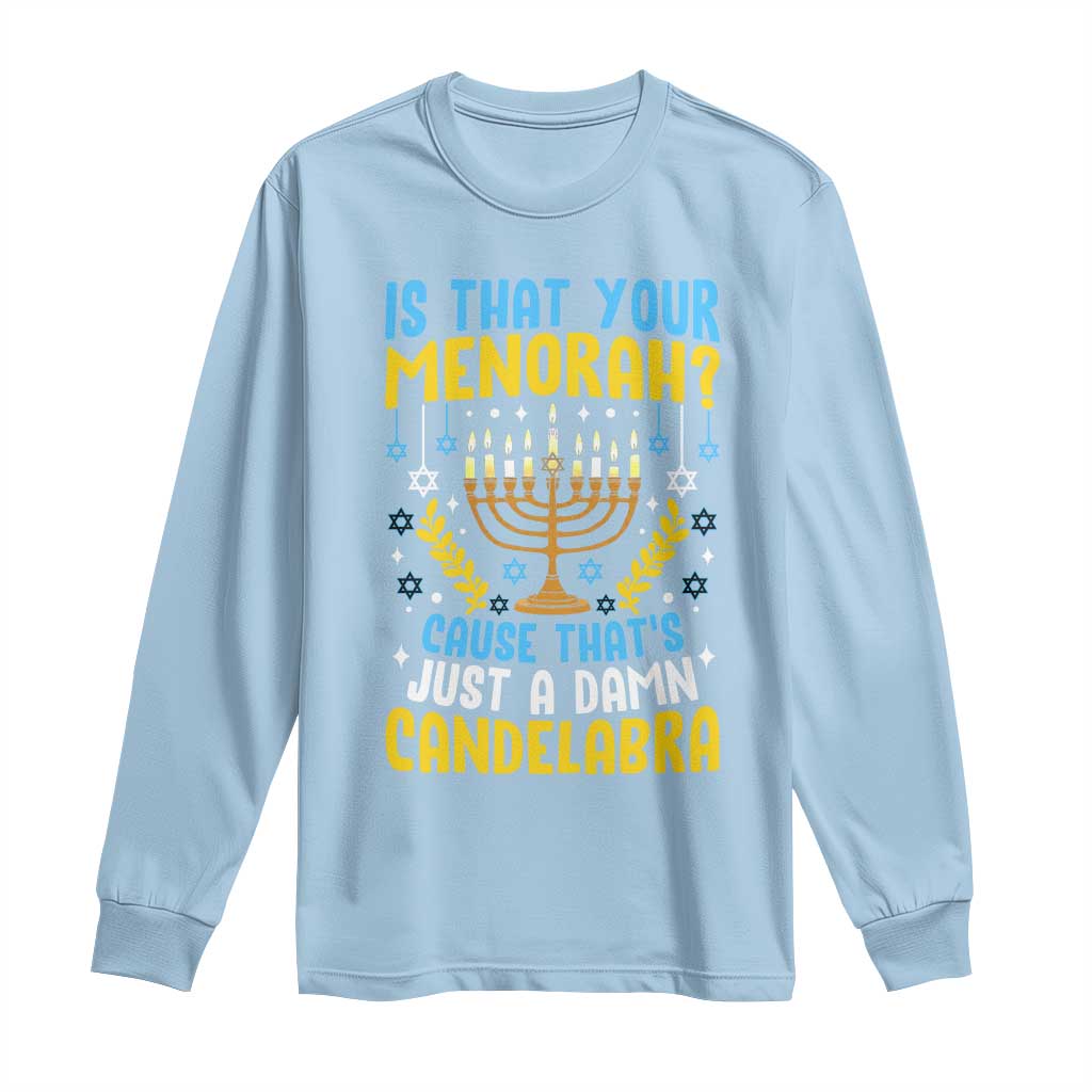 Funny Is That your Menorah Cause That's Just A Damn Candelabra Long Sleeve Shirt Hanukkah Menorah TS11 Light Blue Print Your Wear