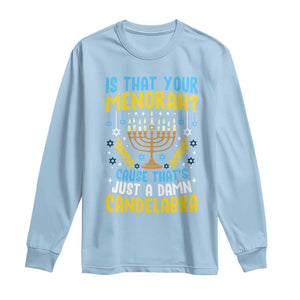 Funny Is That your Menorah Cause That's Just A Damn Candelabra Long Sleeve Shirt Hanukkah Menorah TS11 Light Blue Print Your Wear