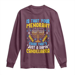 Funny Is That your Menorah Cause That's Just A Damn Candelabra Long Sleeve Shirt Hanukkah Menorah TS11 Maroon Print Your Wear