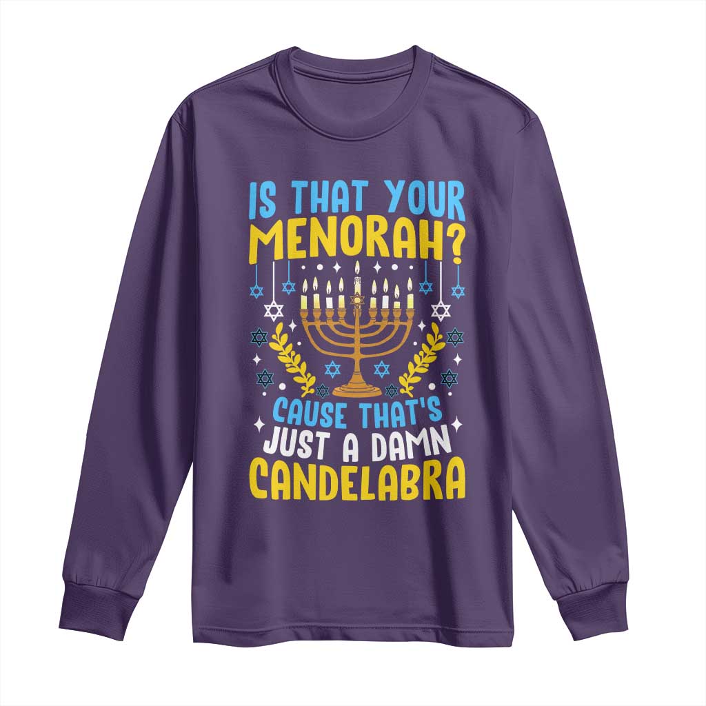 Funny Is That your Menorah Cause That's Just A Damn Candelabra Long Sleeve Shirt Hanukkah Menorah TS11 Purple Print Your Wear