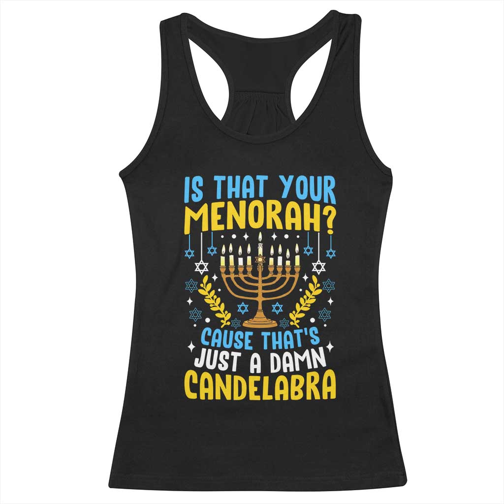 Funny Is That your Menorah Cause That's Just A Damn Candelabra Racerback Tank Top Hanukkah Menorah TS11 Black Print Your Wear