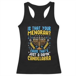 Funny Is That your Menorah Cause That's Just A Damn Candelabra Racerback Tank Top Hanukkah Menorah TS11 Black Print Your Wear